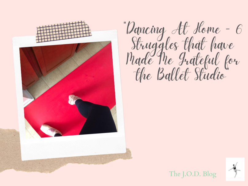 Dancing At Home – 6 Struggles that have Made Me Grateful for the Ballet Studio